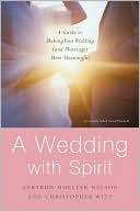 A Wedding with Spirit: A Guide to Making Your Wedding (and Marriage) More Meaningful