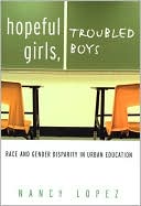 Hopeful Girls, Troubled Boys: Race and Gender Disparity in Urban Education