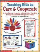 Teaching Kids to Care and Cooperate: 50 Easy Writing, Discussion and Art Activities That Help Develop Responsibility and Respect for Others