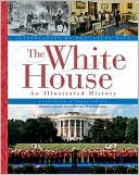 The White House: An Illustrated History