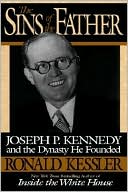The Sins of the Father: Joseph P. Kennedy and the Dynasty He Founded