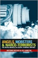Angels, Mobsters and Narco-Terrorists: The Rising Menace of Global Criminal Empires
