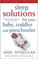 Sleep Solutions for Your Baby, Toddler and Preschooler: The Ultimate No-Worry Approach for Each Age and Stage