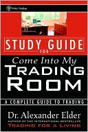 Come Into My Trading Room, Study Guide: A Complete Guide to Trading