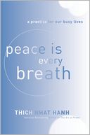 Peace Is Every Breath: A Practice for Our Busy Lives
