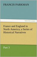 France and England in North America, a Series of Historical Narratives - Part 3