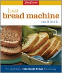 Betty Crocker's Best Bread Machine Cookbook: The Goodness of Homemade Bread the Easy Way