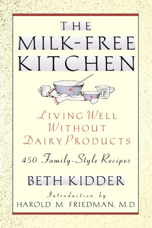 Milk-Free Kitchen: Living Well Without Dairy Products