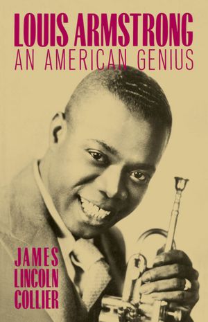 Louis Armstrong: An American Genius James Lincoln Collier