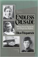Endless Crusade: Women Social Scientists and Progressive Reform