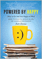 Powered by Happy: How to Get and Stay Happy at Work (Boost Performance, Increase Success, and Transform Your Workday)