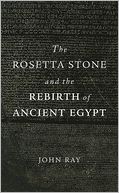 The Rosetta Stone and the Rebirth of Ancient Egypt