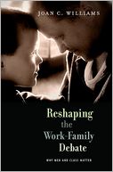 Reshaping the Work-Family Debate: Why Men and Class Matter