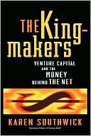 The Kingmakers: Venture Capital and the Money Behind the Net