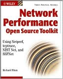 Network Performance Open Source Toolkit: Using Netperf, tcptrace, NISTnet, and SSFNet