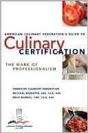 American Culinary Federation's Guide to Culinary Certification: The Mark of Professionalism