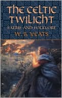 The Celtic Twilight: Faerie and Folklore