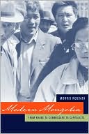Modern Mongolia: From Khans to Commissars to Capitalists