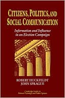 Citizens, Politics and Social Communication: Information and Influence in an Election Campaign