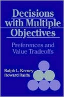 Decisions with Multiple Objectives: Preferences and Value Trade-Offs
