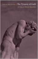 The Tyranny of Guilt: An Essay on Western Masochism