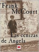 Las cenizas de Ángela: Una novela de memorias escrita en presente.