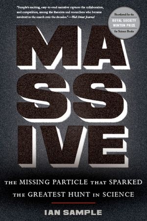 Massive: The Missing Particle That Sparked the Greatest Hunt in Science