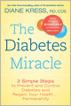 The Diabetes Miracle: 3 Simple Steps to Prevent and Control Diabetes and Regain Your Health . . . Permanently