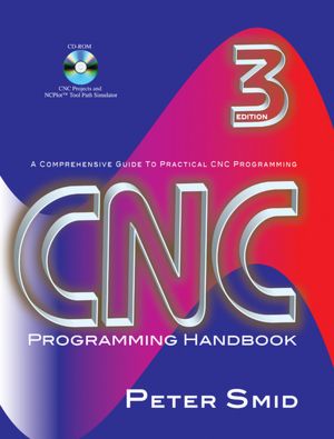 CNC Programming Handbook: A Comprehensive Guide to Practical CNC Programming