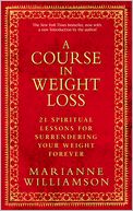 A Course in Weight Loss: 21 Spiritual Lessons for Surrendering Your Weight Forever
