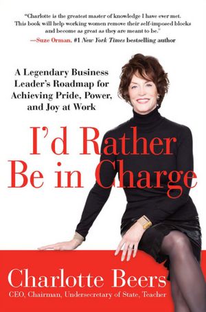 I'd Rather Be in Charge: A Legendary Business Leader's Roadmap for Achieving Pride, Power, and Joy at Work