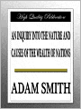 An Inquiry into the Nature and Causes of the Wealth of Nations