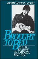 Brought to Bed: Childbearing in America, 1750-1950