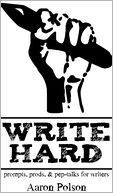 Write Hard: Prompts, Prods, and Pep-Talks for Writers
