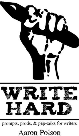 Write Hard: Prompts, Prods, and Pep-Talks for Writers