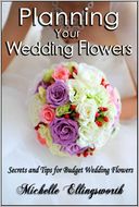 Planning Your Wedding Flowers: Secrets and Tips for Budget Wedding Flowers