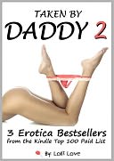 Taken by Daddy 2 - The 3 Book Collection (Daddy Takes Control, Her Big Hard Daddy, Daddy Invites the Team Over for Her First Gangbang)