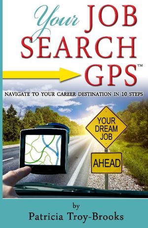 Your Job Search GPS: Navigate to Your Career Destination in 10 Steps
