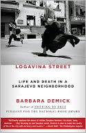 Logavina Street: Life and Death in a Sarajevo Neighborhood