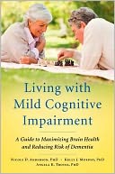 Living with Mild Cognitive Impairment: A Guide to Maximizing Brain Health and Reducing Risk of Dementia