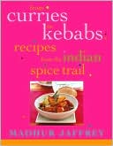 From Curries to Kebabs: Recipes from the Indian Spice Trail