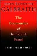 The Economics of Innocent Fraud: Truth For Our Time