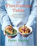 The Flexitarian Table: Inspired, Flexible Meals for Vegetarians, Meat Lovers, and Everyone inBetween