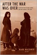 After the War Was Over: Reconstructing the Family, Nation, and State in Greece, 1943-1960