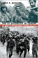 The GI Offensive in Europe: The Triumph of American Infantry Divisions, 1941-1945