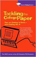 Tackling the College Paper: Tips on Getting It Done-and Getting the A