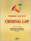 Casenote Legal Briefs: Criminal Law, Keyed to Boyce & Perkins