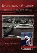 Riverfront Stadium: Home of the Big Red Machine,Ohio (Images of Baseball Series)