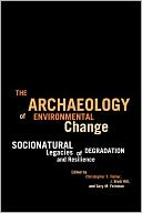 The Archaeology of Environmental Change: Socionatural Legacies of Degradation and Resilience