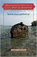 Misadventures of a Civil War Submarine: Iron, Guns, and Pearls